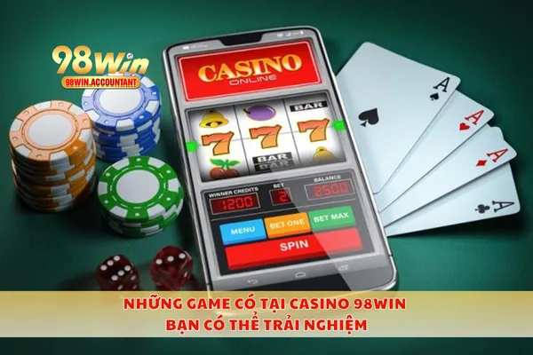 Những game có tại casino 98WIN bạn có thể trải nghiệm
