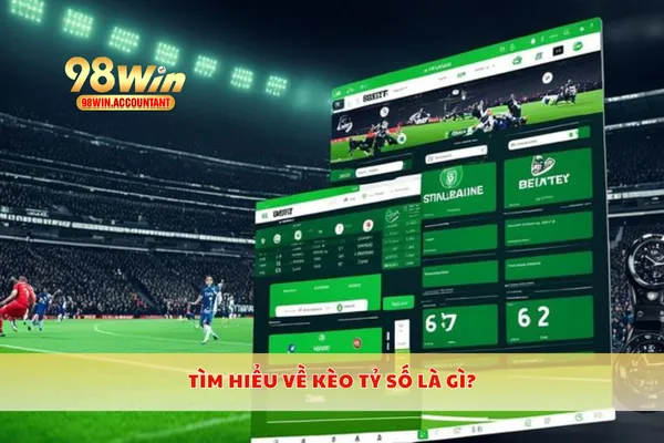 Tìm hiểu về kèo tỷ số là gì?