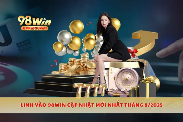 Link vào 98Win cập nhật mới nhất tháng 8/2025